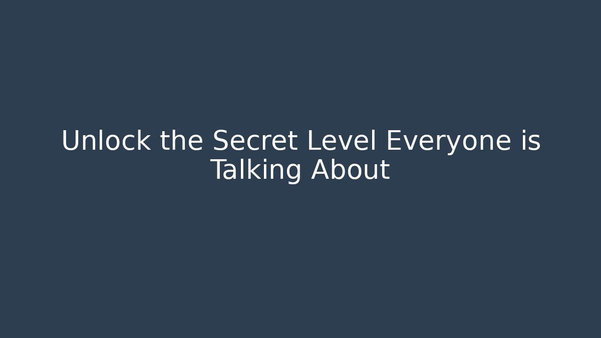 Unlock the Secret Level Everyone is Talking About - Sports History Weekly