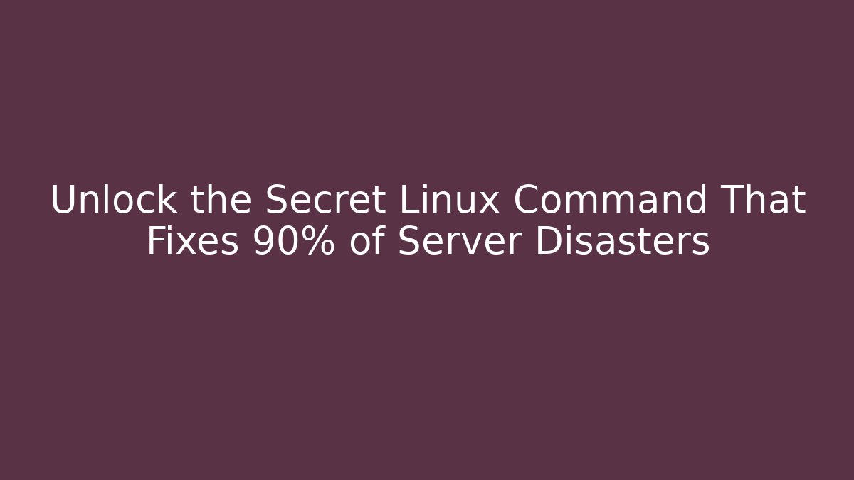 Unlock the Secret Linux Command That Fixes 90% of Server Disasters