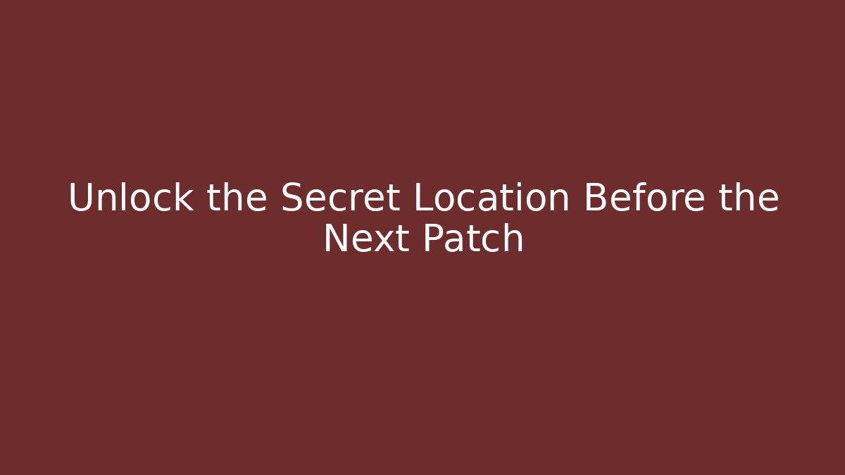 Unlock the Secret Location Before the Next Patch - Sports History Weekly