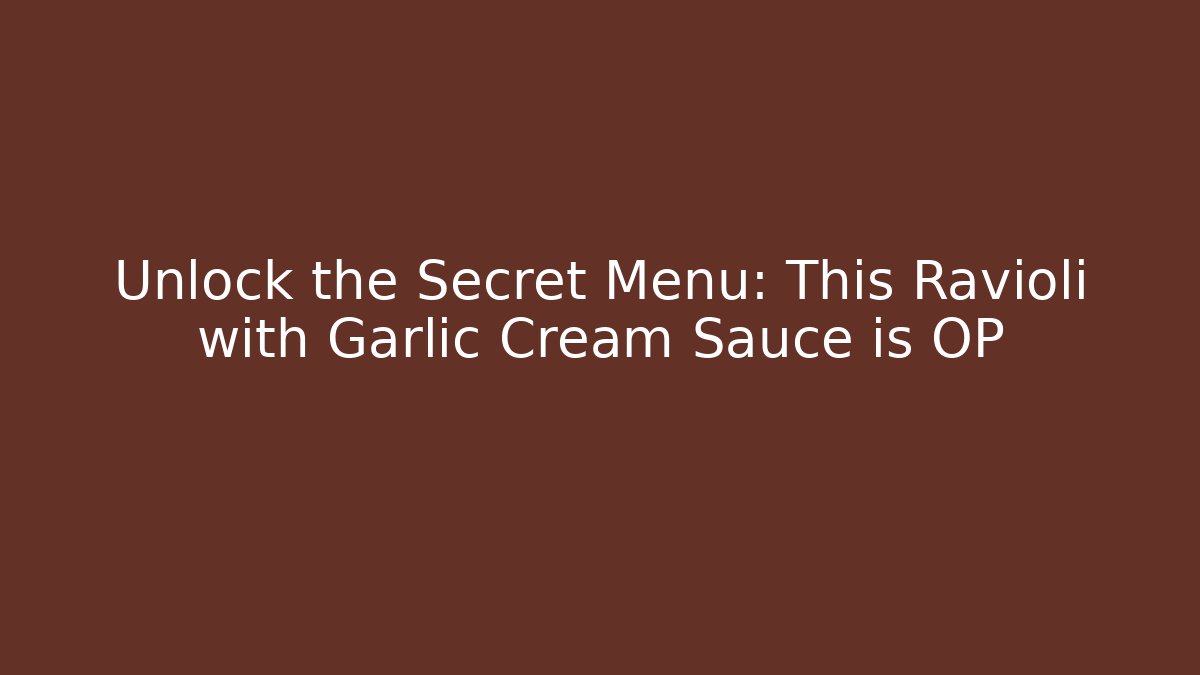 Unlock the Secret Menu: This Ravioli with Garlic Cream Sauce is OP