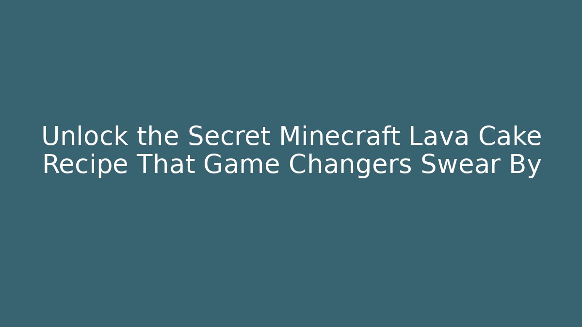 Unlock the Secret Minecraft Lava Cake Recipe That Game Changers Swear By - Sports History Weekly