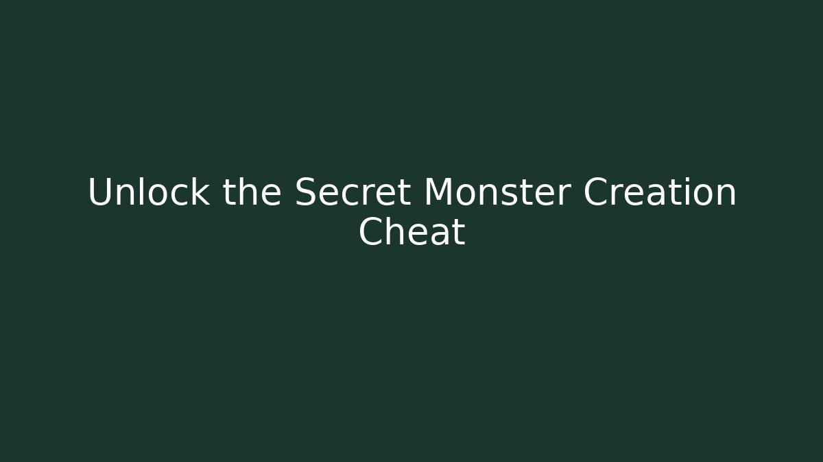 Unlock the Secret Monster Creation Cheat