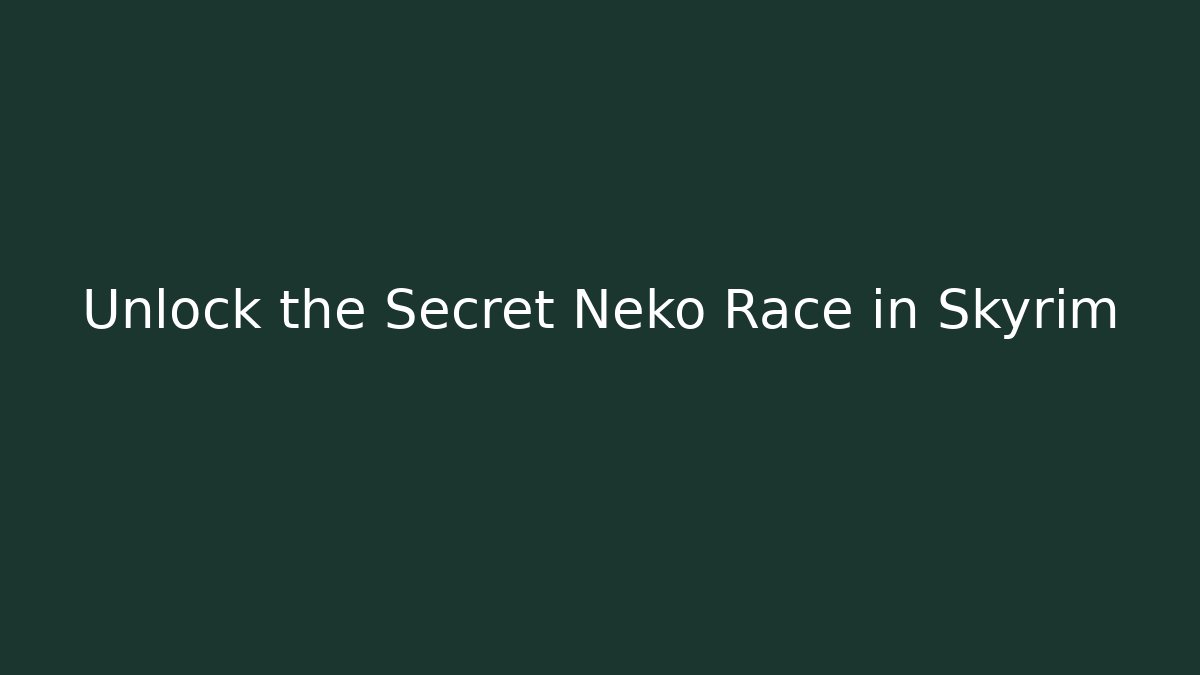 Unlock the Secret Neko Race in Skyrim