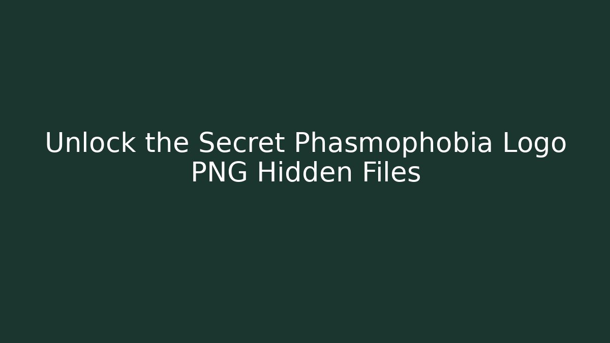 Unlock the Secret Phasmophobia Logo PNG Hidden Files