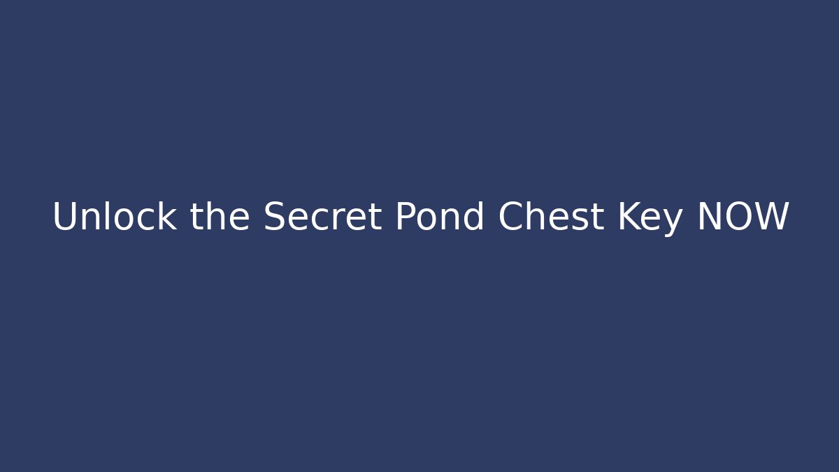 Unlock the Secret Pond Chest Key NOW - Sports History Weekly
