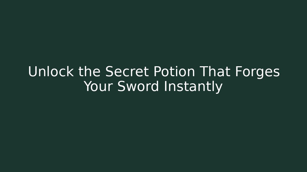 Unlock the Secret Potion That Forges Your Sword Instantly - Sports History Weekly