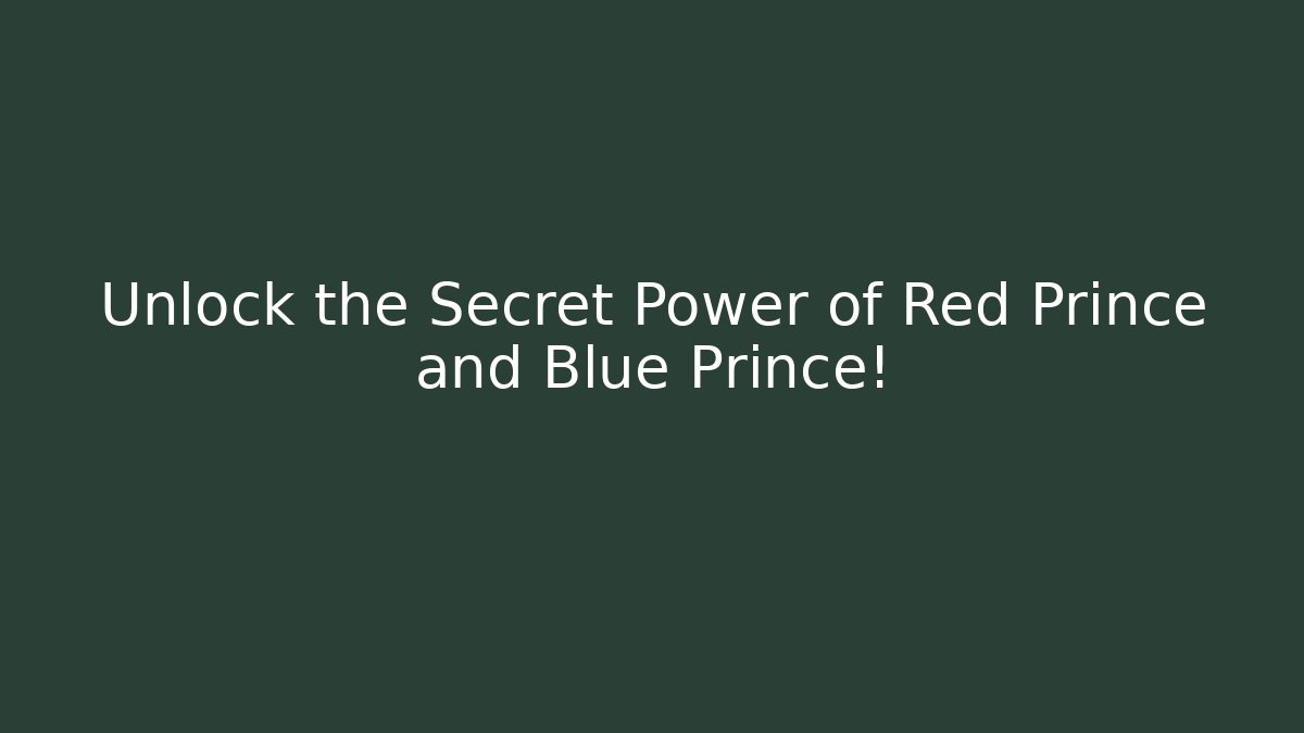 Unlock the Secret Power of Red Prince and Blue Prince!