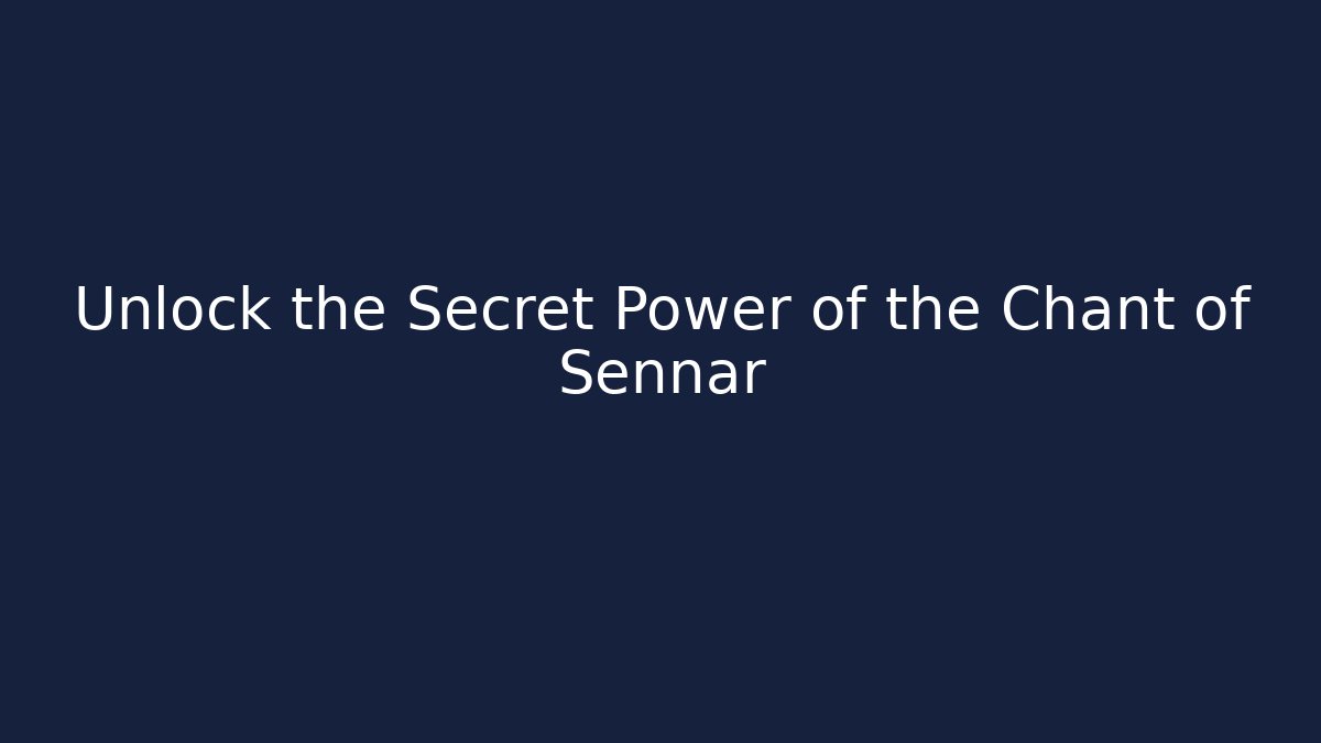 Unlock the Secret Power of the Chant of Sennar