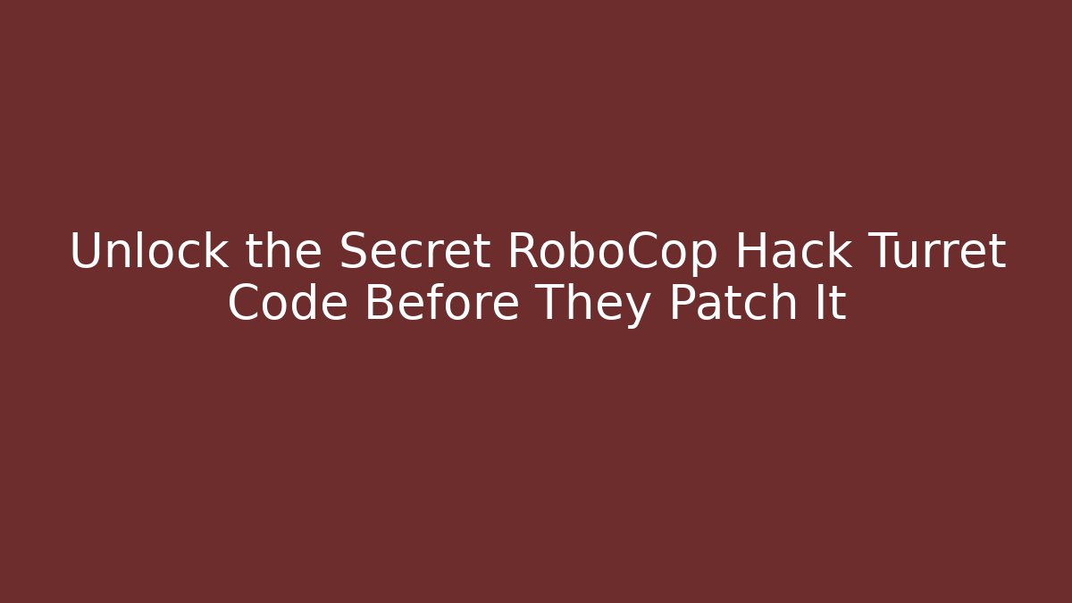 Unlock the Secret RoboCop Hack Turret Code Before They Patch It
