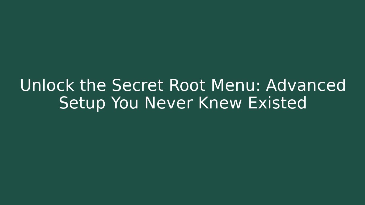 Unlock the Secret Root Menu: Advanced Setup You Never Knew Existed - Sports History Weekly