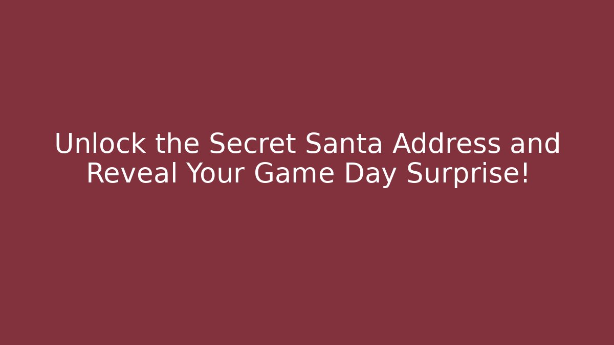 Unlock the Secret Santa Address and Reveal Your Game Day Surprise! - Sports History Weekly