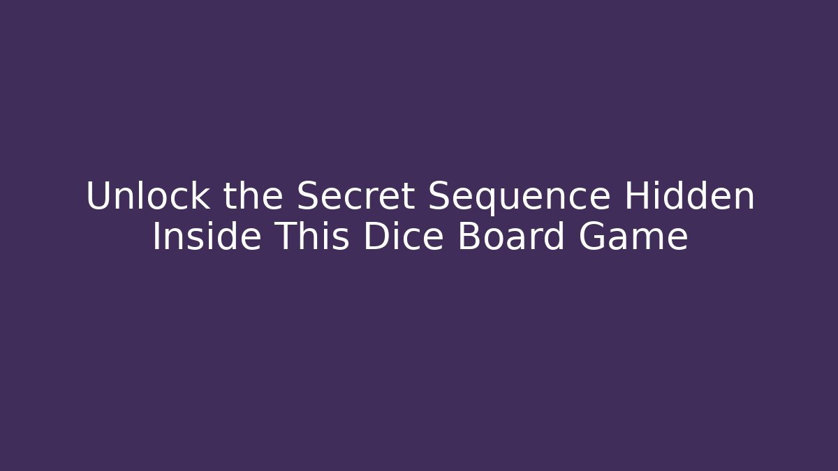 Unlock the Secret Sequence Hidden Inside This Dice Board Game