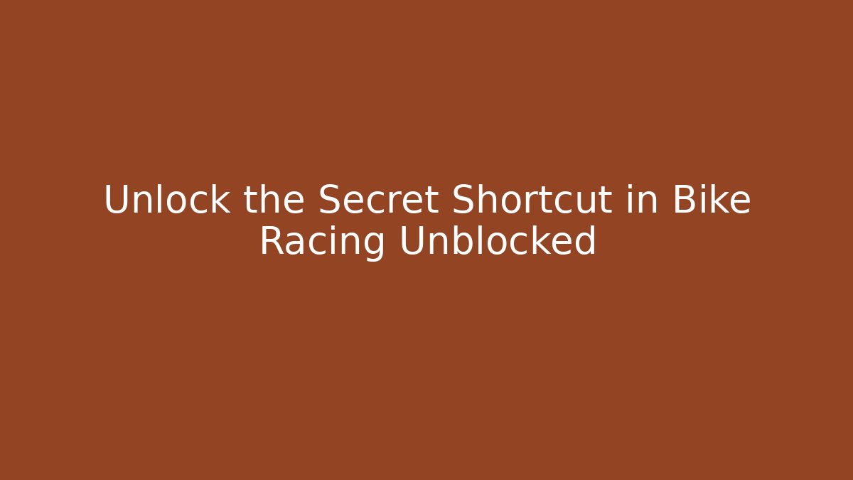 Unlock the Secret Shortcut in Bike Racing Unblocked