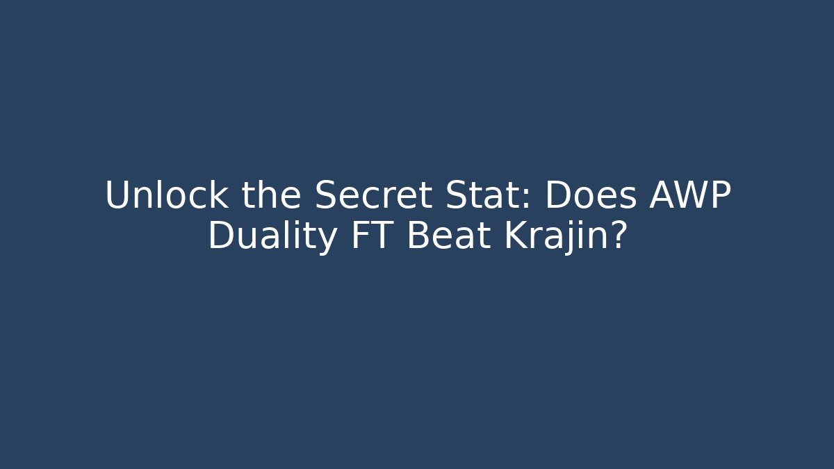Unlock the Secret Stat: Does AWP Duality FT Beat Krajin?