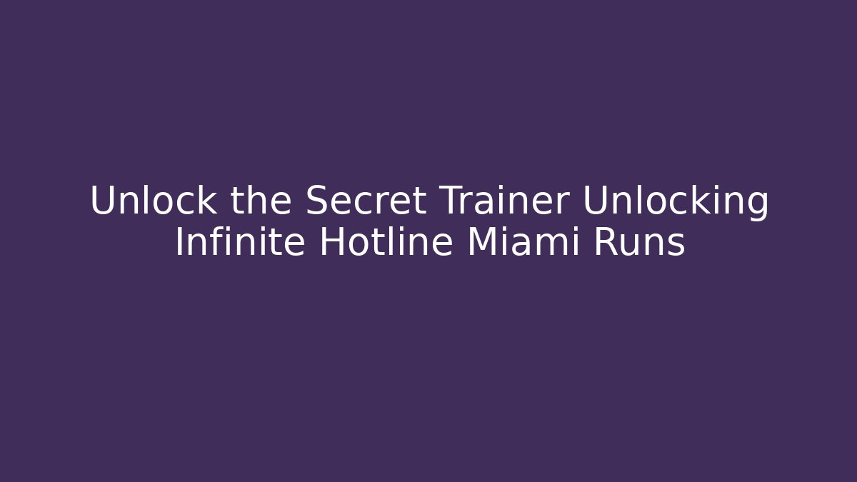 Unlock the Secret Trainer Unlocking Infinite Hotline Miami Runs