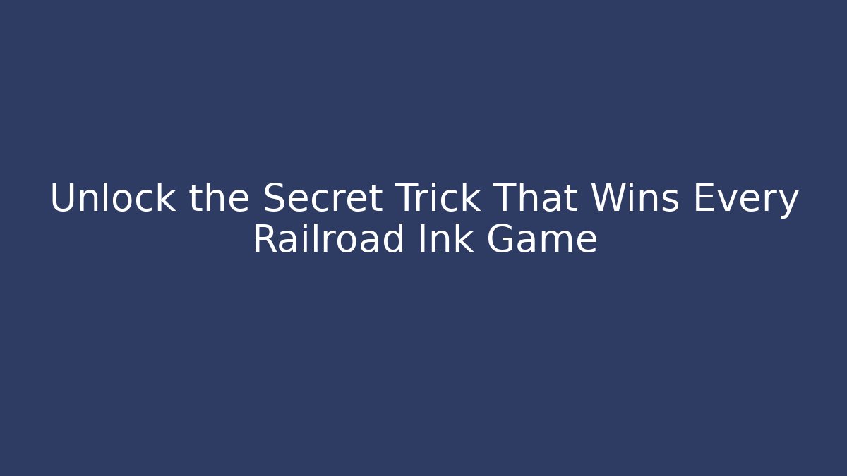 Unlock the Secret Trick That Wins Every Railroad Ink Game