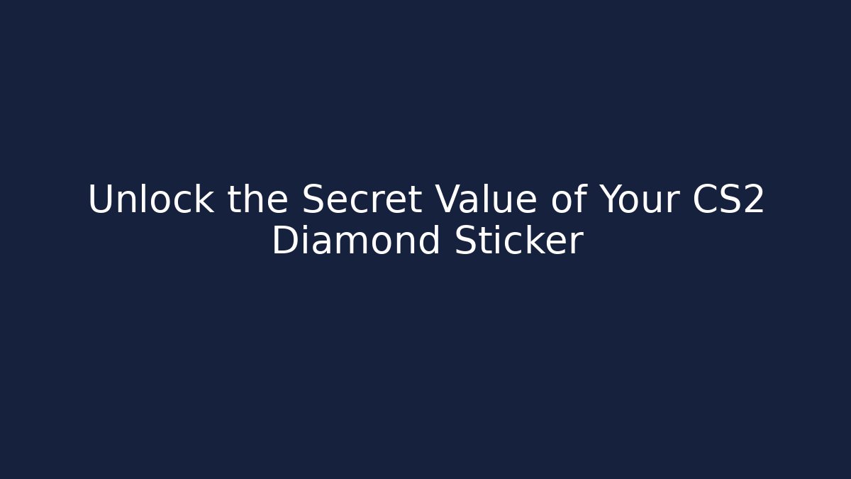 Unlock the Secret Value of Your CS2 Diamond Sticker