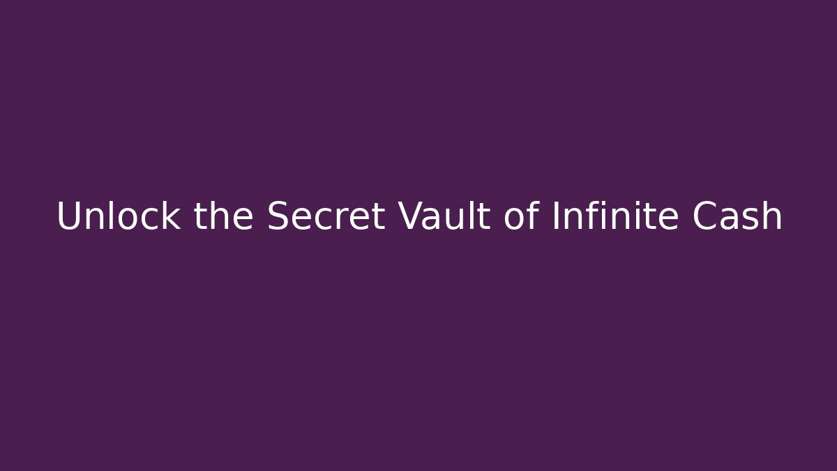 Unlock the Secret Vault of Infinite Cash