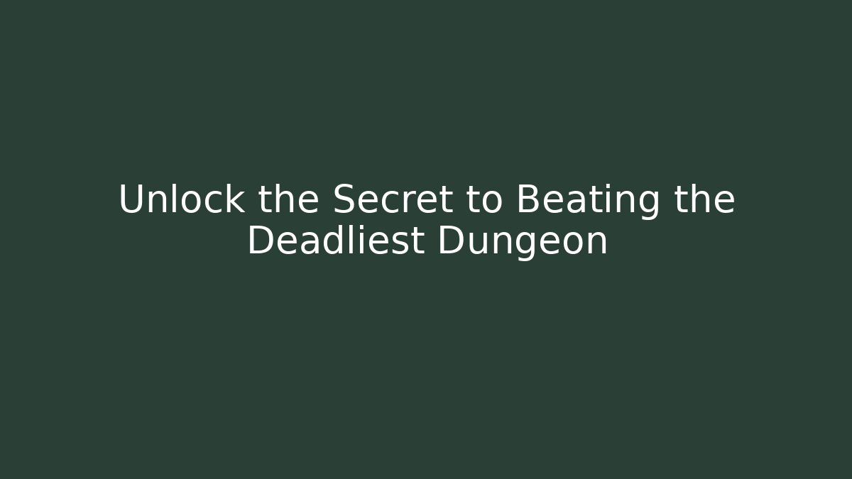 Unlock the Secret to Beating the Deadliest Dungeon