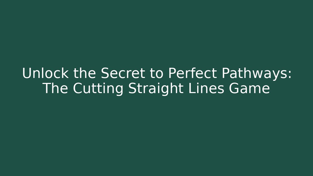 Unlock the Secret to Perfect Pathways: The Cutting Straight Lines Game