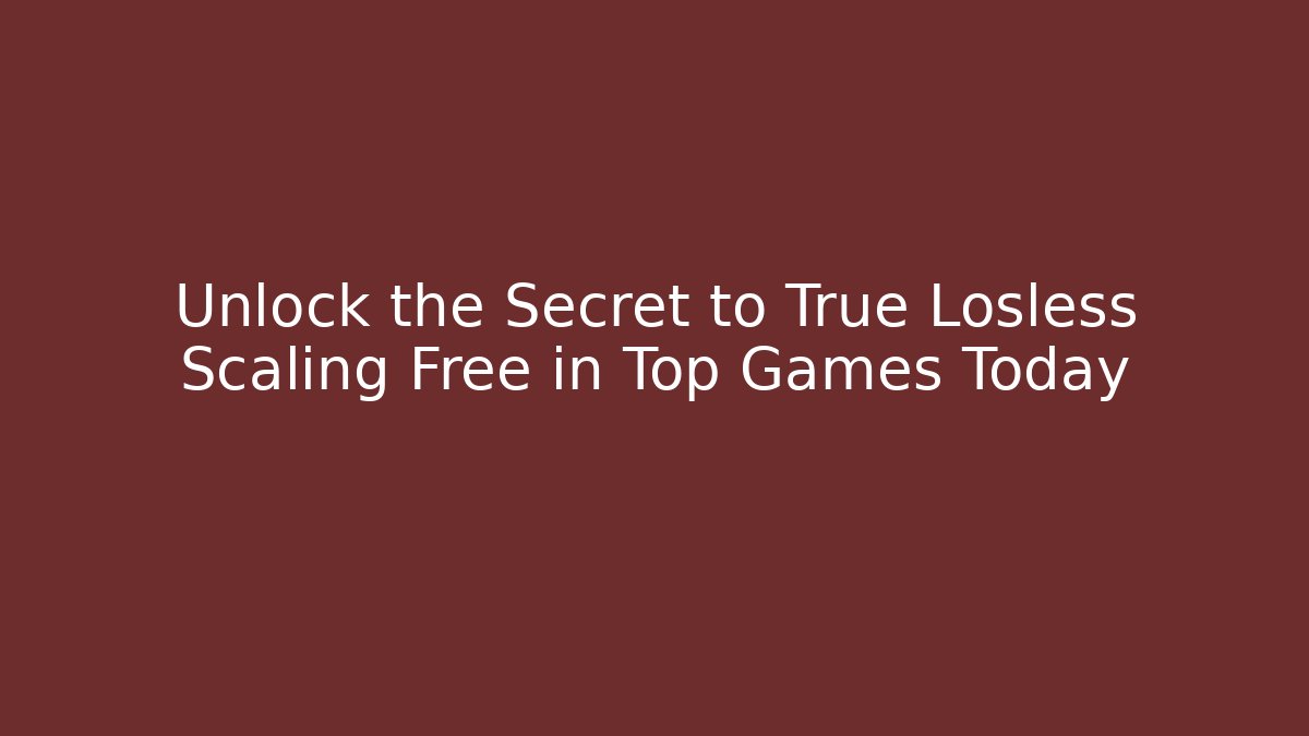 Unlock the Secret to True Losless Scaling Free in Top Games Today