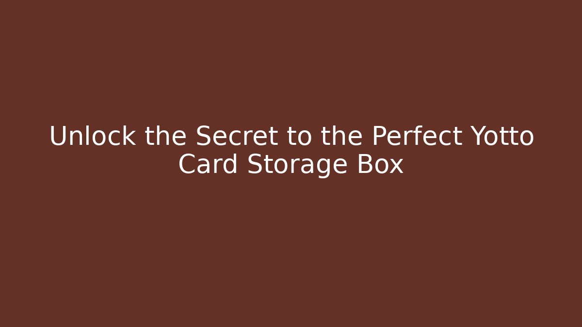 Unlock the Secret to the Perfect Yotto Card Storage Box