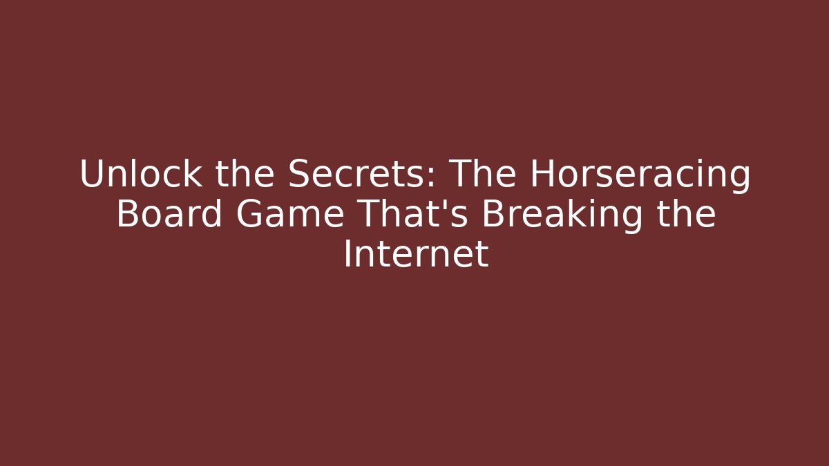 Unlock the Secrets: The Horseracing Board Game That's Breaking the Internet - Sports History Weekly