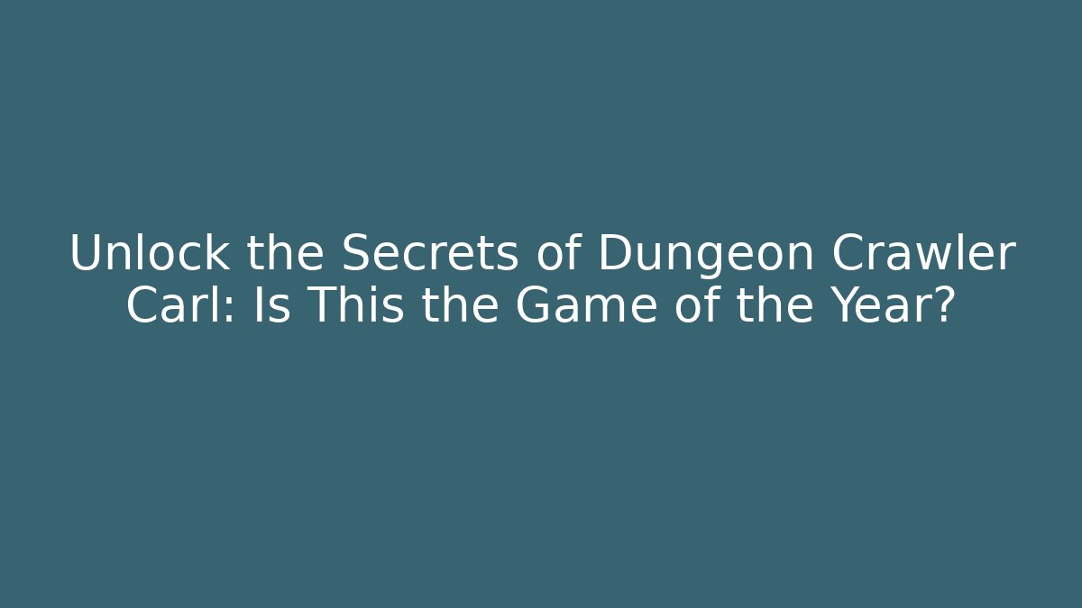 Unlock the Secrets of Dungeon Crawler Carl: Is This the Game of the Year?
