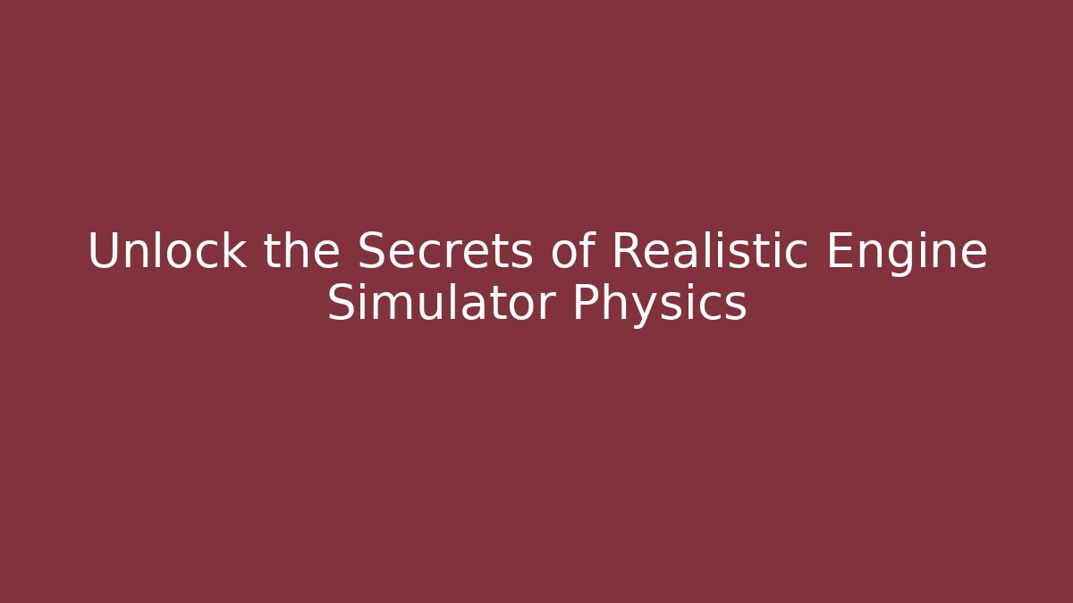 Unlock the Secrets of Realistic Engine Simulator Physics