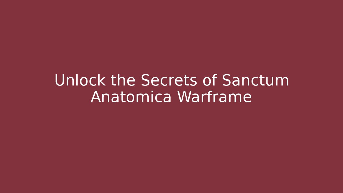 Unlock the Secrets of Sanctum Anatomica Warframe - Sports History Weekly