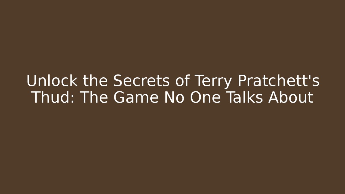 Unlock the Secrets of Terry Pratchett's Thud: The Game No One Talks About - Sports History Weekly