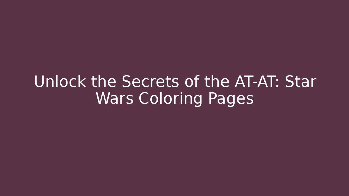 Unlock the Secrets of the AT-AT: Star Wars Coloring Pages