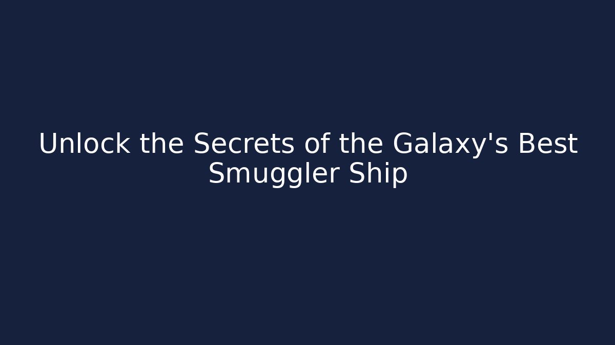 Unlock the Secrets of the Galaxy's Best Smuggler Ship
