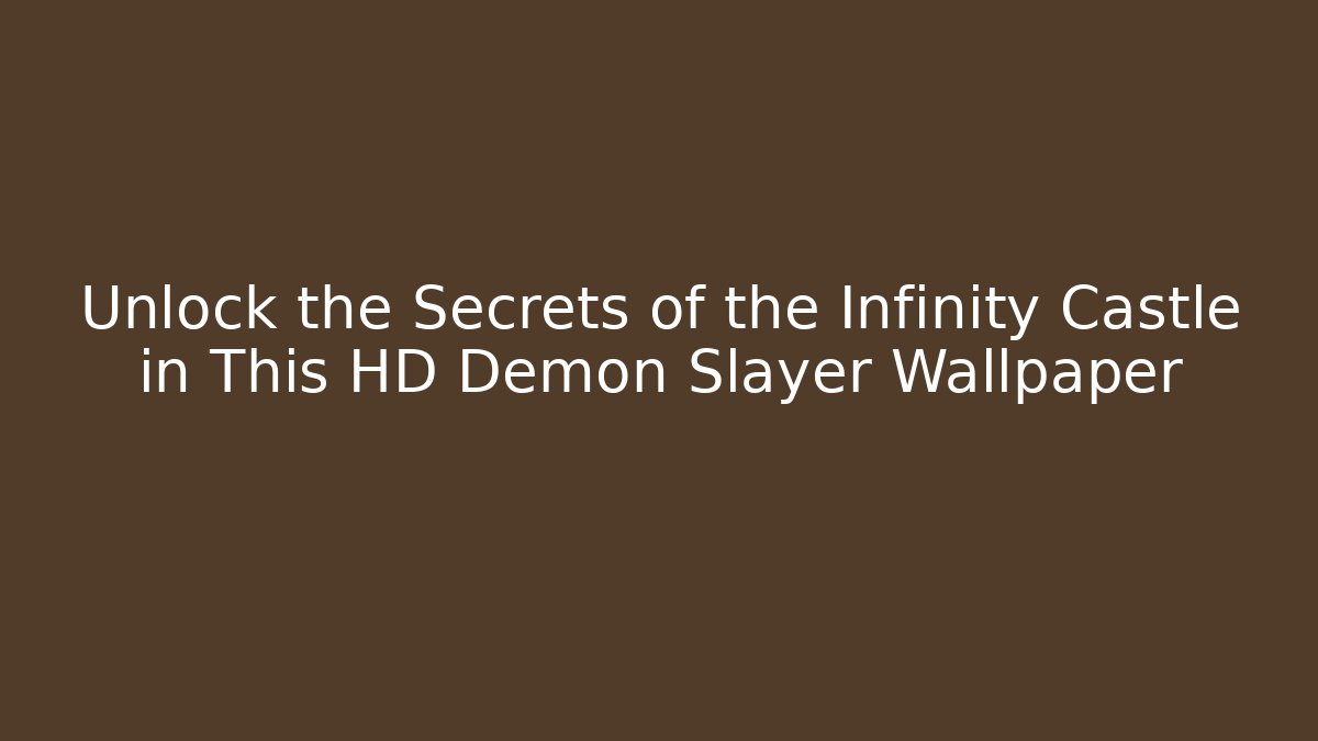 Unlock the Secrets of the Infinity Castle in This HD Demon Slayer Wallpaper - Sports History Weekly
