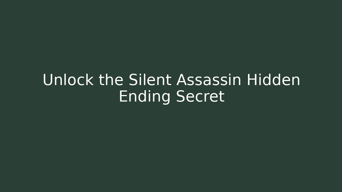 Unlock the Silent Assassin Hidden Ending Secret