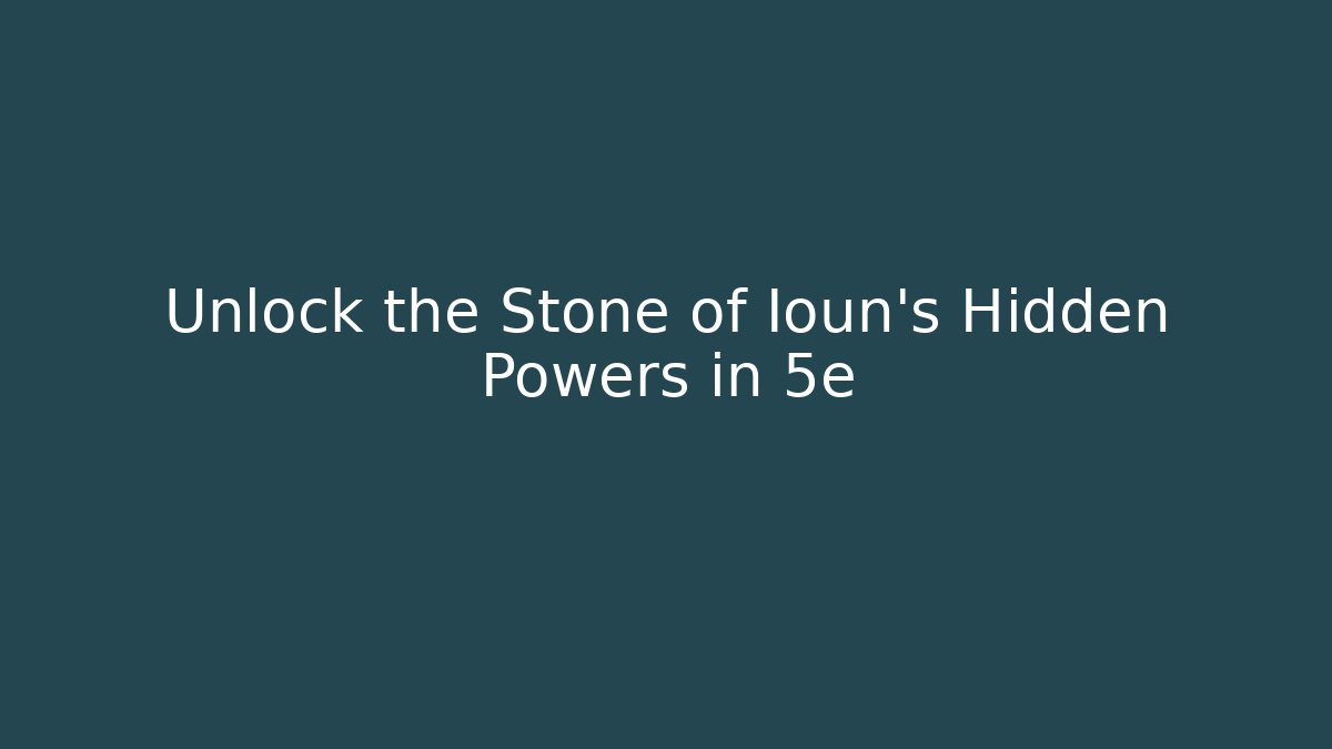 Unlock the Stone of Ioun's Hidden Powers in 5e