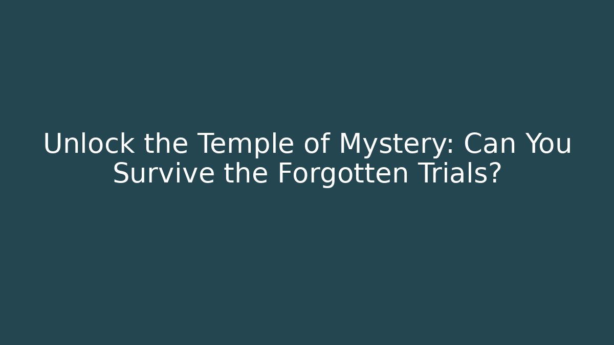 Unlock the Temple of Mystery: Can You Survive the Forgotten Trials? - Sports History Weekly