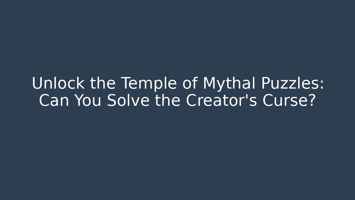 Unlock the Temple of Mythal Puzzles: Can You Solve the Creator's Curse?