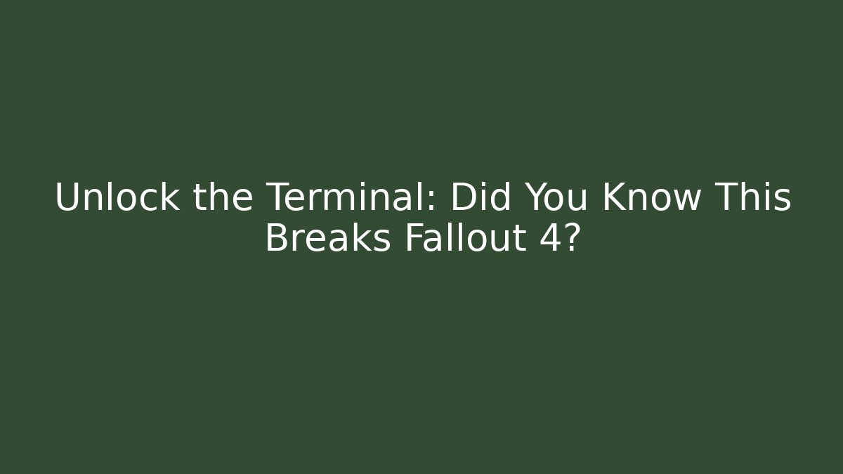 Unlock the Terminal: Did You Know This Breaks Fallout 4? - Sports History Weekly