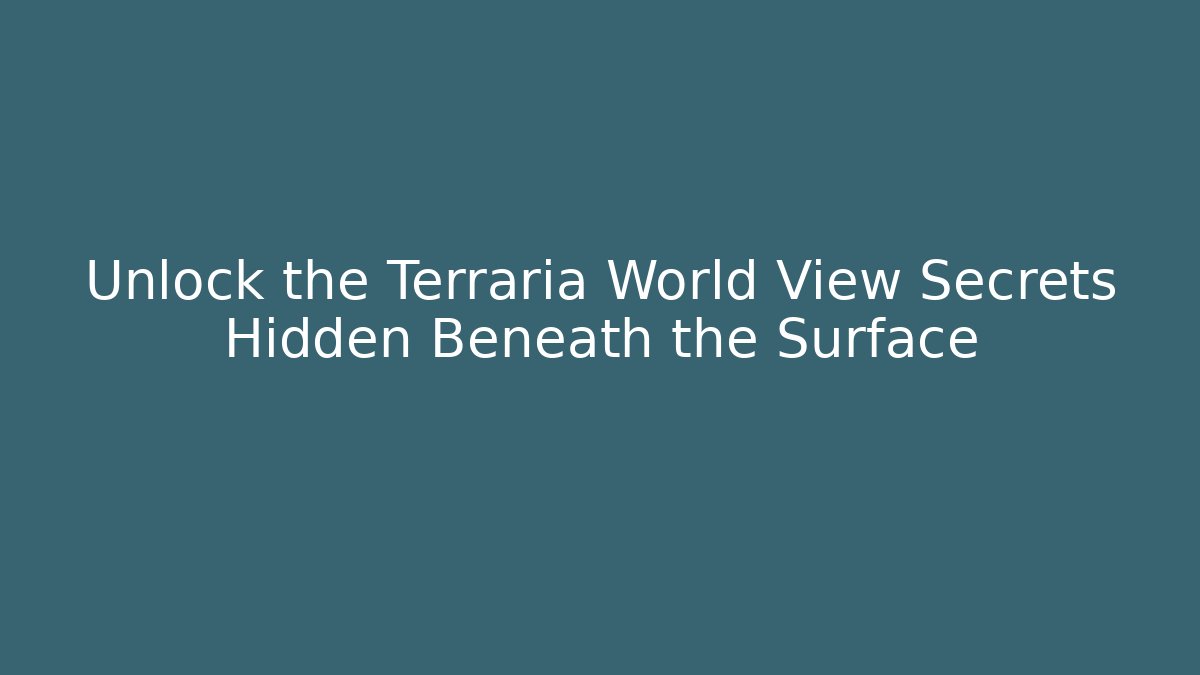 Unlock the Terraria World View Secrets Hidden Beneath the Surface