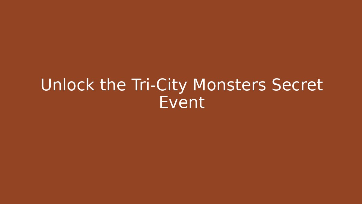 Unlock the Tri-City Monsters Secret Event