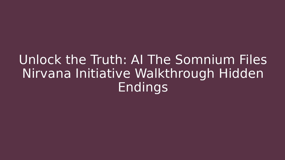 Unlock the Truth: AI The Somnium Files Nirvana Initiative Walkthrough Hidden Endings