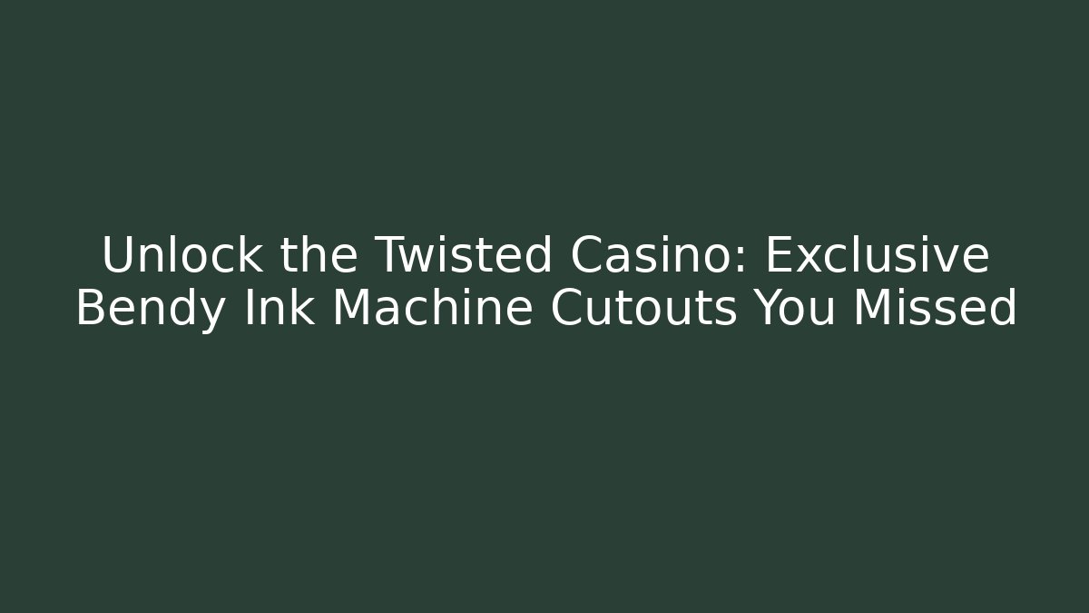 Unlock the Twisted Casino: Exclusive Bendy Ink Machine Cutouts You Missed