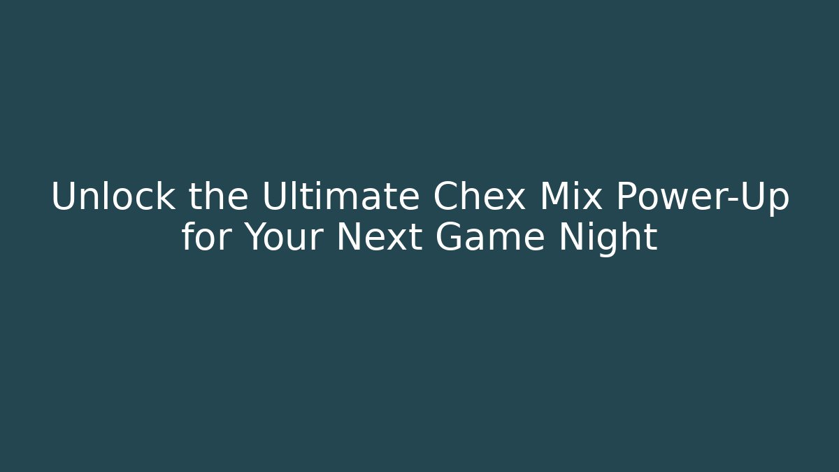 Unlock the Ultimate Chex Mix Power-Up for Your Next Game Night