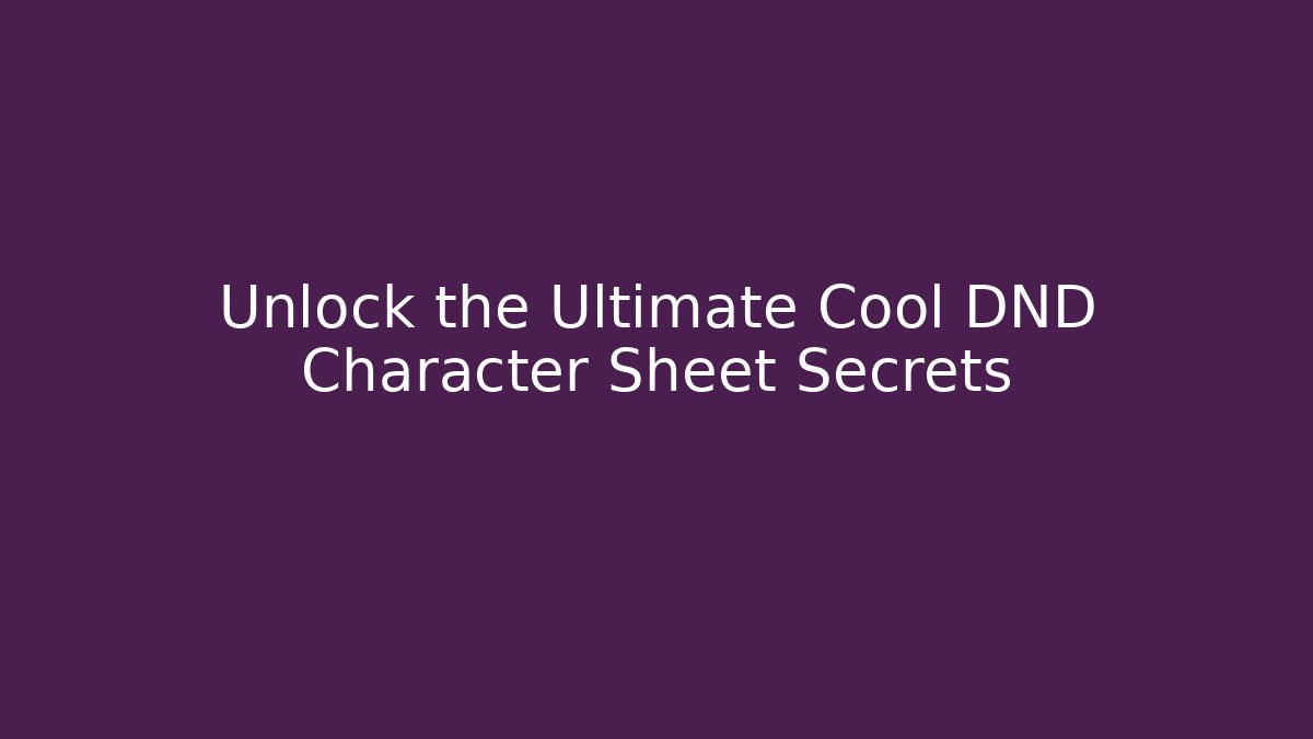 Unlock the Ultimate Cool DND Character Sheet Secrets