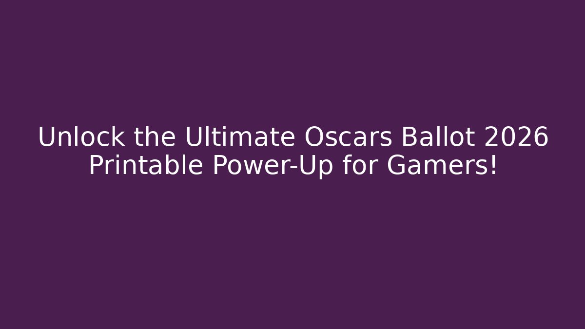 Unlock the Ultimate Oscars Ballot 2026 Printable Power-Up for Gamers!