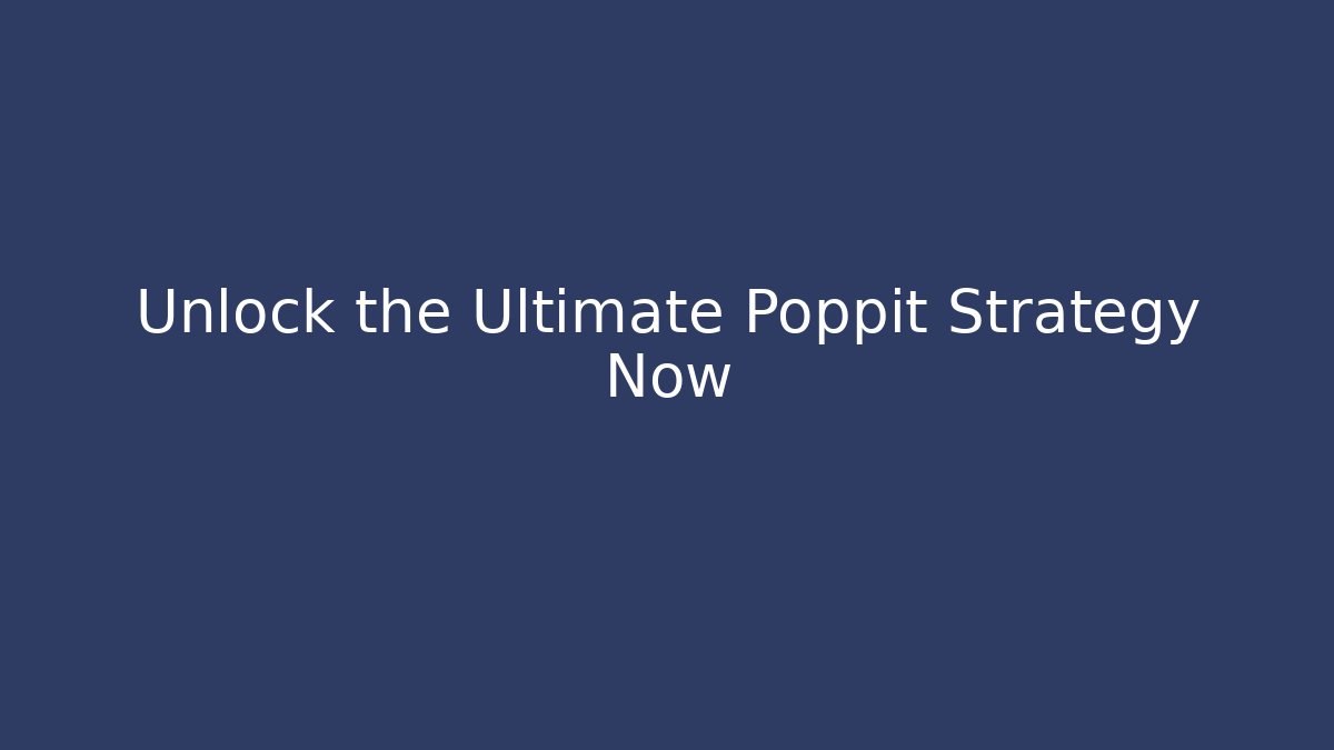 Unlock the Ultimate Poppit Strategy Now