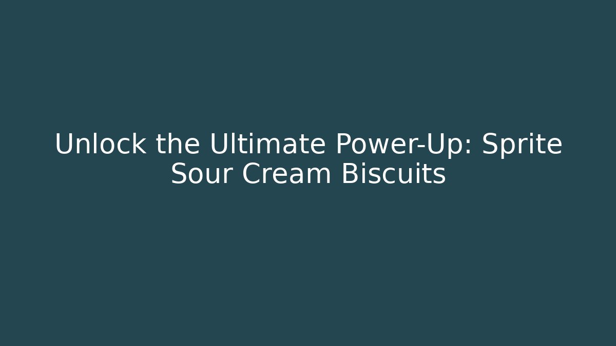 Unlock the Ultimate Power-Up: Sprite Sour Cream Biscuits