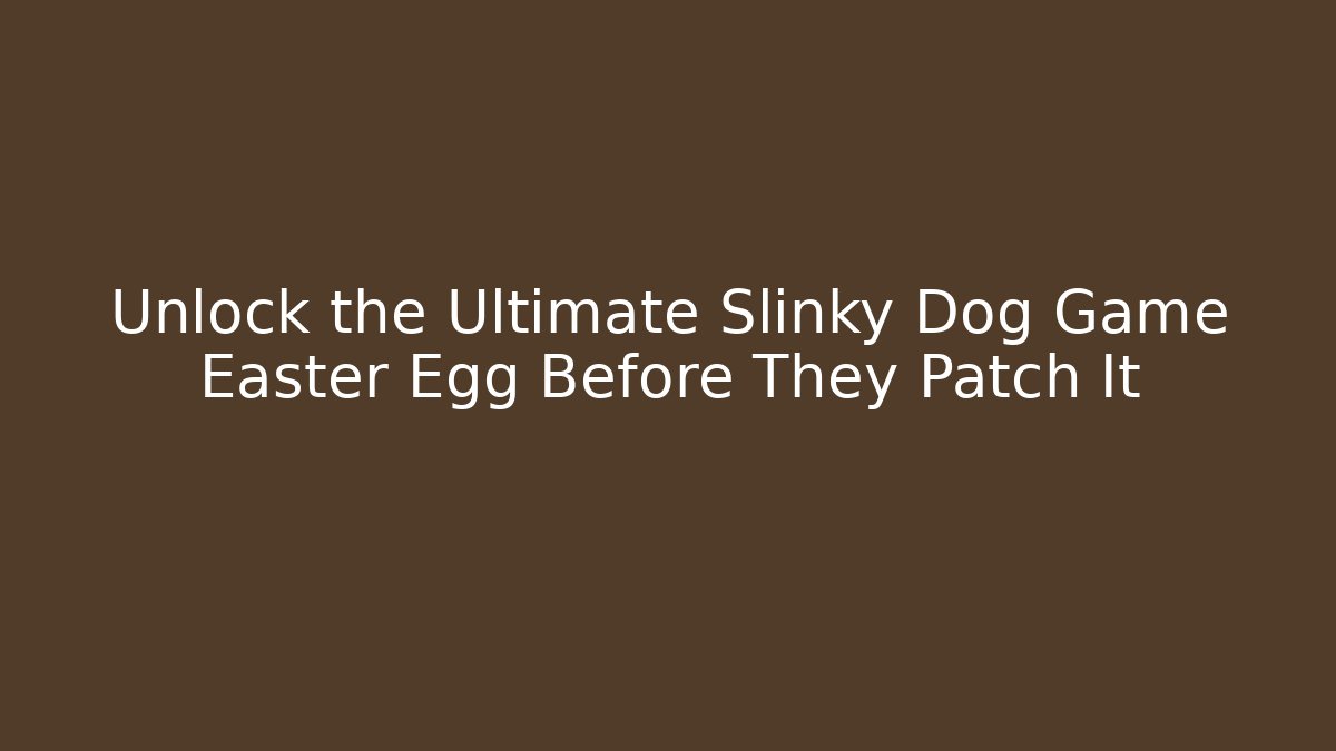 Unlock the Ultimate Slinky Dog Game Easter Egg Before They Patch It