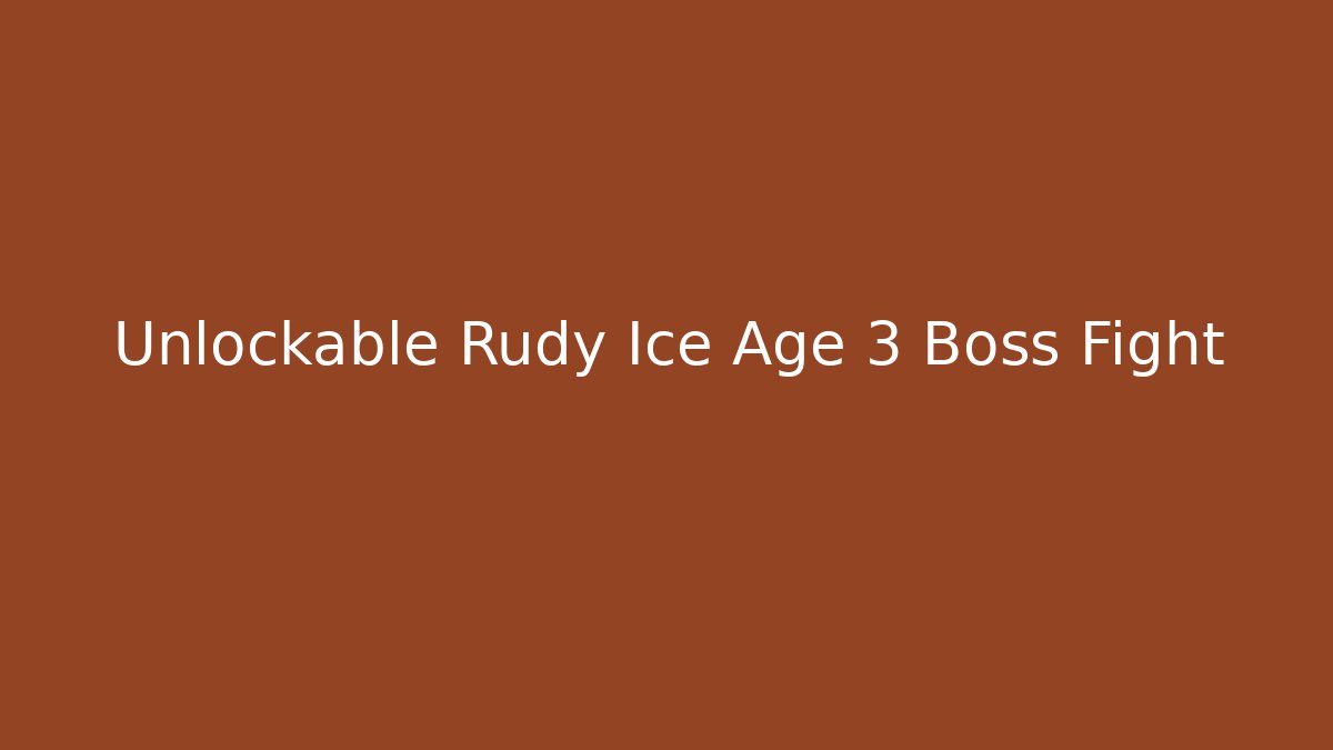 Unlockable Rudy Ice Age 3 Boss Fight - Sports History Weekly